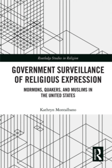 Government Surveillance of Religious Expression : Mormons, Quakers, and Muslims in the United States