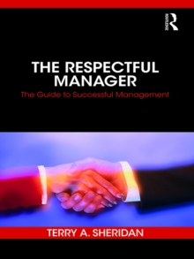 The Respectful Manager : The Guide to Successful Management