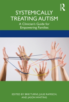 Systemically Treating Autism : A Clinician's Guide for Empowering Families