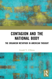 Contagion and the National Body : The Organism Metaphor in American Thought