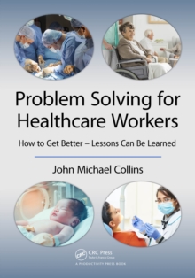 Problem Solving for Healthcare Workers : How to Get Better - Lessons Can Be Learned