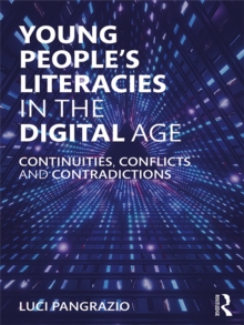 Young People's Literacies in the Digital Age : Continuities, Conflicts and Contradictions