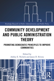 Community Development and Public Administration Theory : Promoting Democratic Principles to Improve Communities