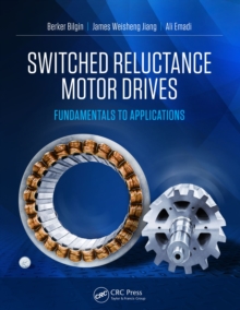 Switched Reluctance Motor Drives : Fundamentals to Applications