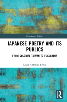 Japanese Poetry and its Publics : From Colonial Taiwan to Fukushima