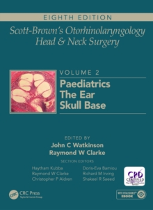 Scott-Brown's Otorhinolaryngology and Head and Neck Surgery : Volume 2: Paediatrics, The Ear, and Skull Base Surgery