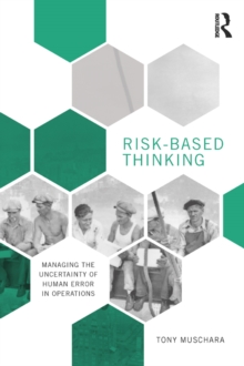 Risk-Based Thinking : Managing the Uncertainty of Human Error in Operations