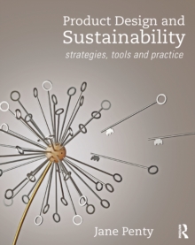 Product Design and Sustainability : Strategies, Tools and Practice