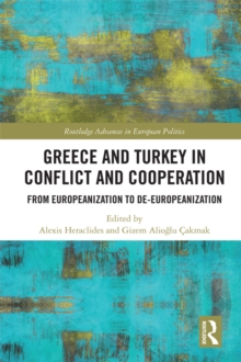 Greece and Turkey in Conflict and Cooperation : From Europeanization to De-Europeanization