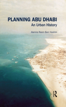 Planning Abu Dhabi : An Urban History