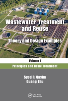 Wastewater Treatment and Reuse, Theory and Design Examples, Volume 1 : Principles and Basic Treatment