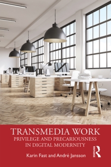 Transmedia Work : Privilege and Precariousness in Digital Modernity