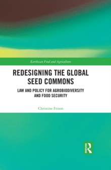 Redesigning the Global Seed Commons : Law and Policy for Agrobiodiversity and Food Security