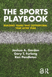 The Sports Playbook : Building Teams that Outperform, Year after Year