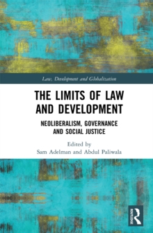 The Limits of Law and Development : Neoliberalism, Governance and Social Justice