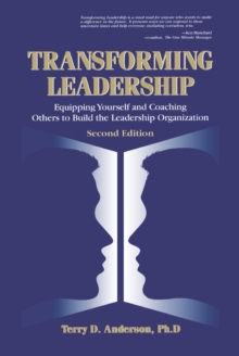 Transforming Leadership : Equipping Yourself and Coaching Others to Build the Leadership Organization, Second Edition