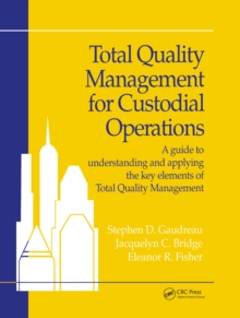 Total Quality Management for Custodial Operations : A Guide to Understanding and Applying the Key Elements of Total Quality Management