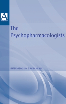 The Psychopharmacologists : Interviews by David Healey