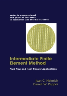 The Intermediate Finite Element Method : Fluid Flow And Heat Transfer Applications