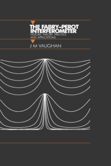 The Fabry-Perot Interferometer : History, Theory, Practice and Applications