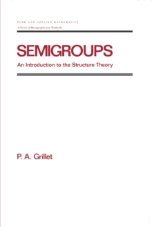 Semigroups : An Introduction to the Structure Theory