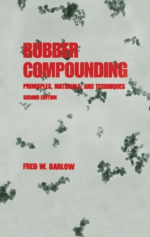 Rubber Compounding : Principles: Materials, and Techniques, Second Edition