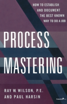 Process Mastering : How to Establish and Document the Best Known Way to Do a Job