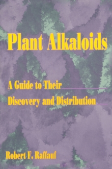 Plant Alkaloids : A Guide to Their Discovery and Distribution