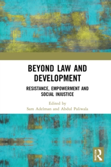 Beyond Law and Development : Resistance, Empowerment and Social Injustice