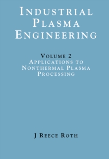 Industrial Plasma Engineering : Volume 2 - Applications to Nonthermal Plasma Processing