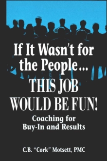 If It Wasn't For the People...This Job Would Be Fun : Coaching for Buy-In and Results