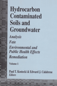 Hydrocarbon Contaminated Soils and Groundwater : Analysis, Fate, Environmental & Public Health Effects, & Remediation, Volume I