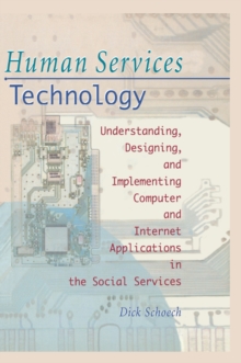 Human Services Technology : Understanding, Designing, and Implementing Computer and Internet Applications in the Social Services