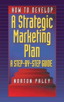 How to Develop a Strategic Marketing Plan : A Step-By-Step Guide