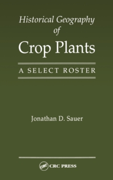 Historical Geography of Crop Plants : A Select Roster