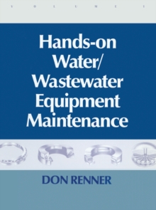 Hands On Water and Wastewater Equipment Maintenance, Volume I