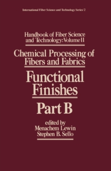 Handbook of Fiber Science and Technology Volume 2 : Chemical Processing of Fibers and Fabrics-- Functional Finishes Part B