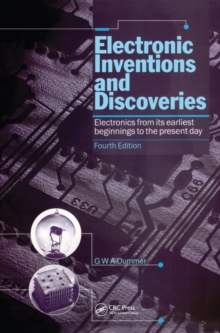 Electronic Inventions and Discoveries : Electronics from its earliest beginnings to the present day, Fourth Edition