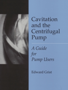 Cavitation And The Centrifugal Pump : A Guide For Pump Users