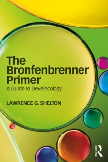 The Bronfenbrenner Primer : A Guide to Develecology