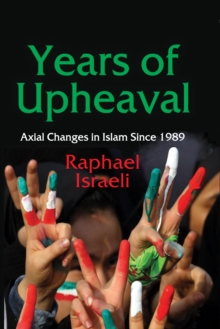 Years of Upheaval : Axial Changes in Islam Since 1989