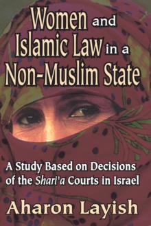 Women and Islamic Law in a Non-Muslim State : A Study Based on Decisions of the Shari'a Courts in Israel