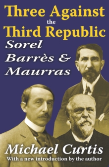 Three Against the Third Republic : Sorel, Barres and Maurras