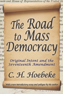 The Road to Mass Democracy : Original Intent and the Seventeenth Amendment