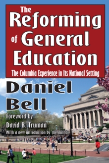 The Reforming of General Education : The Columbia Experience in Its National Setting