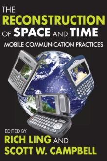 The Reconstruction of Space and Time : Mobile Communication Practices