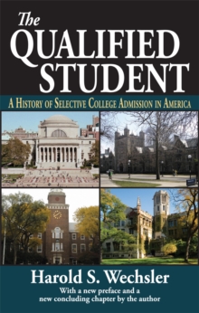 The Qualified Student : A History of Selective College Admission in America