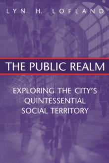 The Public Realm : Exploring the City's Quintessential Social Territory