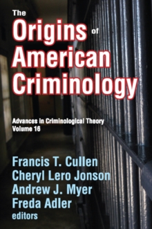 The Origins of American Criminology : Advances in Criminological Theory