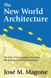 The New World Architecture : The Role of the European Union in the Making of Global Governance